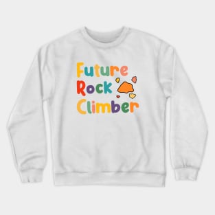 Future Rock Mountain Climber, Climbing And Bouldering Boys And Girls Crewneck Sweatshirt